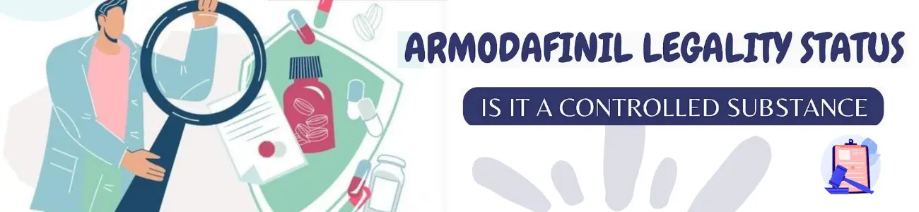 Armodafinil legality Status: Is It A Controlled Substance