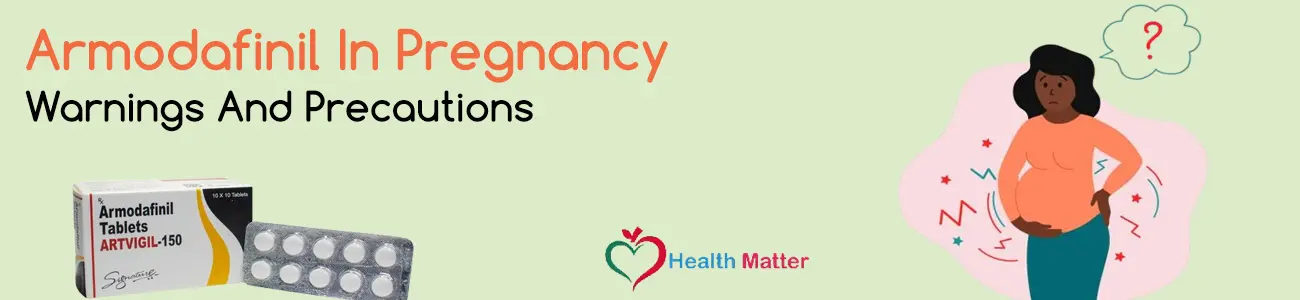 Armodafinil In Pregnancy- Warnings and Precautions