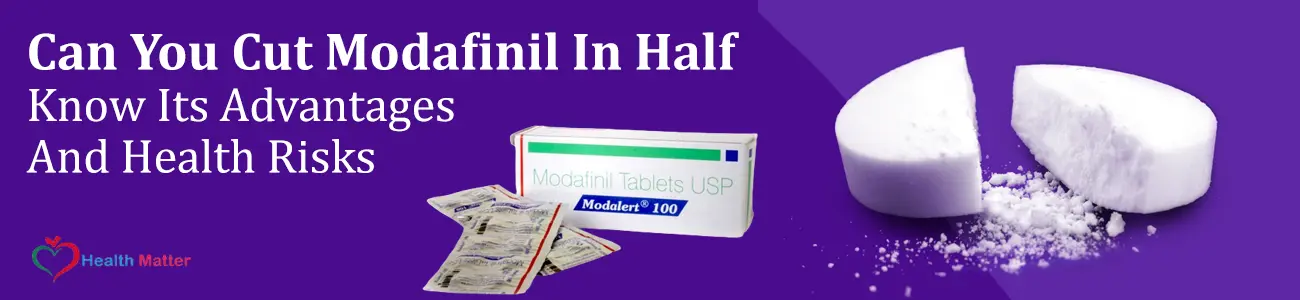 Can You Cut Modafinil In Half- Know Its Advantages And Health Risks
