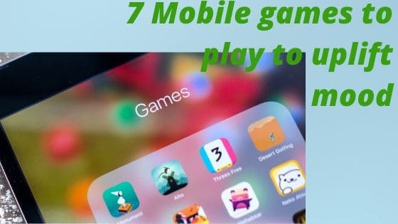 7 Mobile games to play to uplift mood