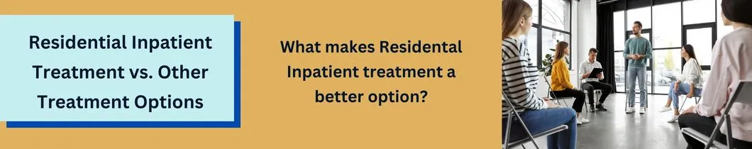 Residential Inpatient Treatment vs. Other Treatment Options