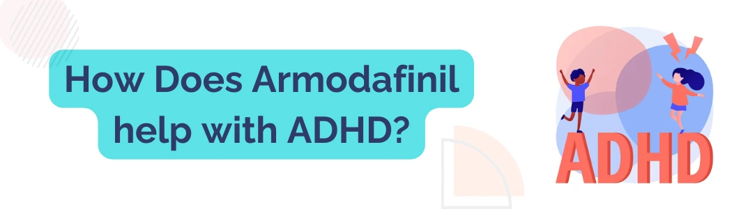 how-does-armodafinil-help-with-adhd