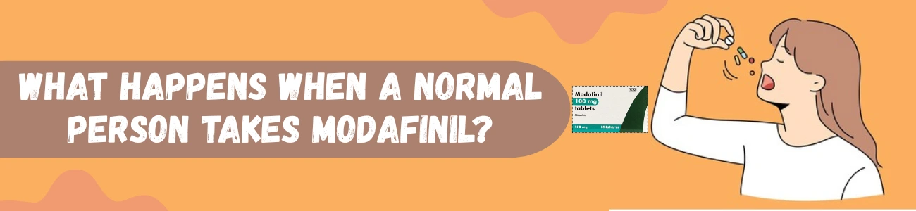 What Happens When A Normal Person Takes Modafinil?
